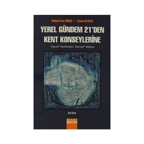 YEREL GÜNDEM 21'DEN KENT KONSEYLERINE ULUSAL KENTLERDEN KÜRESEL KÖYLERE - MUHARREM GÜNEŞ;EYLEM BEYAZIT