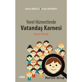 Yerel Hizmetlerde Vatandaş Karnesi - Erhan Örselli Erdal Bayrakçı