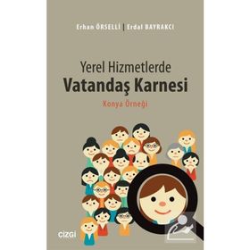 Yerel Hizmetlerde Vatandaş Karnesi - Erhan Örselli Erdal Bayrakçı