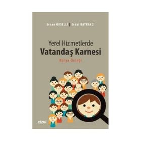 Yerel Hizmetlerde Vatandaş Karnesi - Erhan Örselli Erdal Bayrakçı