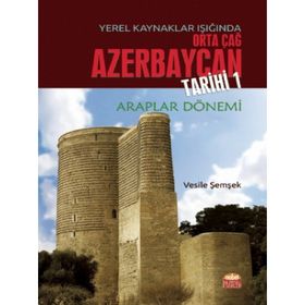 Yerel Kaynaklar Işığında Orta Çağ Azerbaycan Tarihi 1 Vesile Şemşek