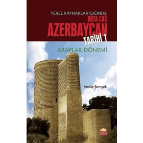 Yerel Kaynaklar Işığında Orta Çağ Azerbaycan Tarihi 1 Vesile Şemşek