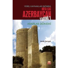 Yerel Kaynaklar Işığında Orta Çağ Azerbaycan Tarihi 1 Vesile Şemşek