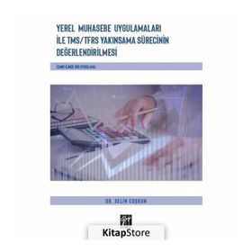 Yerel Muhasebe Uygulamaları ile TMS/ TFRS Yakınsama Sürecinin Değerlendirilmesi - Selin Coşkun