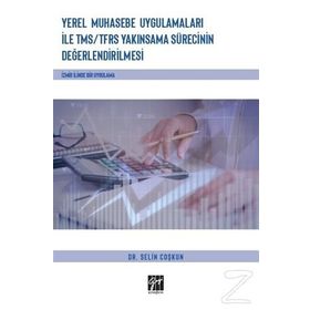 Yerel Muhasebe Uygulamaları ile TMS/ TFRS Yakınsama Sürecinin Değerlendirilmesi - Selin Coşkun