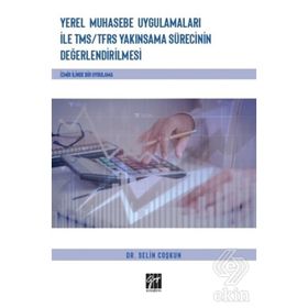 Yerel Muhasebe Uygulamaları ile TMS/ TFRS Yakınsama Sürecinin Değerlendirilmesi - Selin Coşkun