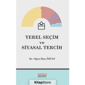 Yerel Seçim Ve Siyasal Tercih - Oğuz Han Öztay