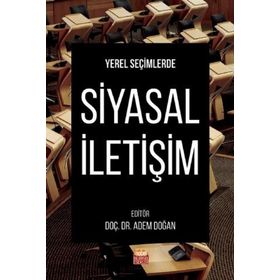 Yerel Seçimlerde Siyasal İletişim - Adem Doğan