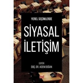 Yerel Seçimlerde Siyasal İletişim - Adem Doğan