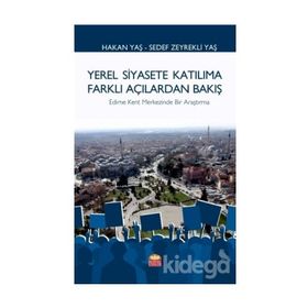 Yerel Siyasete Katılıma Farklı Açılardan Bakış - Edirne Kent Merkezinde Bir Araştırma - Hakan Yaş