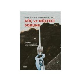 Yerel Ulusal ve Küresel Boyutlarıyla Göç ve Mülteci Sorunu - Yakup Bulut - Soner Akın
