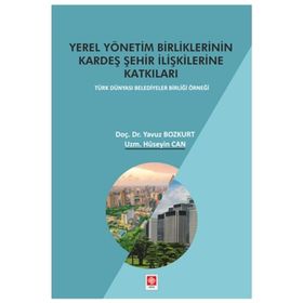 Yerel Yönetim Birliklerinin Kardeş Şehir İlişkilerine Katkıları - Hüseyin Can