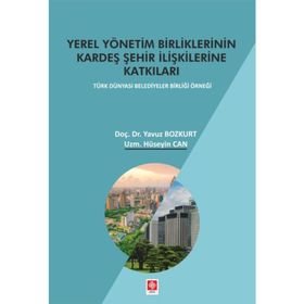 Yerel Yönetim Birliklerinin Kardeş Şehir İlişkilerine Katkıları - Hüseyin Can