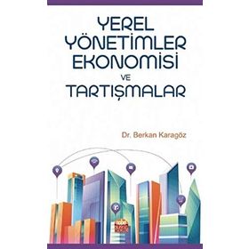 Yerel Yönetimler Ekonomisi ve Tartışmalar - Berkan Karagöz