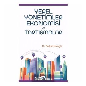 Yerel Yönetimler Ekonomisi ve Tartışmalar - Berkan Karagöz