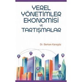 Yerel Yönetimler Ekonomisi ve Tartışmalar - Berkan Karagöz