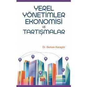 Yerel Yönetimler Ekonomisi ve Tartışmalar - Berkan Karagöz