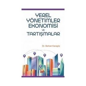Yerel Yönetimler Ekonomisi ve Tartışmalar - Berkan Karagöz