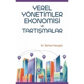 Yerel Yönetimler Ekonomisi ve Tartışmalar - Berkan Karagöz