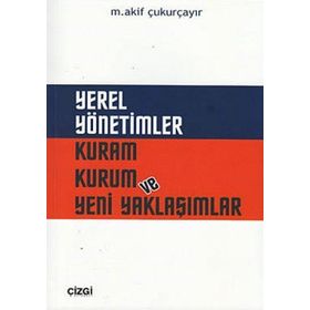 YEREL YÖNETİMLER KURAM KURUM VE YENI YAKLAŞIMLAR - M. AKIF ÇUKURÇAYIR