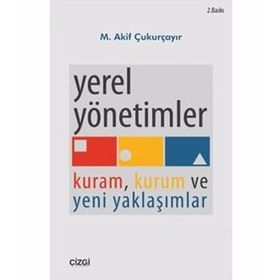 YEREL YÖNETİMLER KURAM KURUM VE YENI YAKLAŞIMLAR - M. AKIF ÇUKURÇAYIR