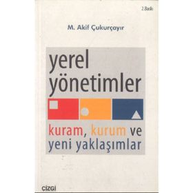 YEREL YÖNETİMLER KURAM KURUM VE YENI YAKLAŞIMLAR - M. AKIF ÇUKURÇAYIR