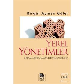 YEREL YÖNETİMLER LIBERAL AÇIKLAMALARA ELEŞTİREL YAKLAŞIM - BİRGÜL AYMAN GÜLER
