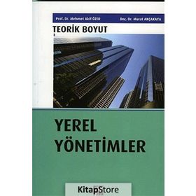 Yerel Yönetimler - Teorik Boyut - Murat Akçakaya Doç. Dr. Mehmet Akif Özer Mehmet Akif Özer