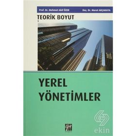 Yerel Yönetimler - Teorik Boyut - Murat Akçakaya Doç. Dr. Mehmet Akif Özer Mehmet Akif Özer