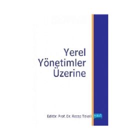 Yerel Yönetimler Üzerine - Hüseyin Gül Emin Kömürcüler Recep Tekeli Hakan Hotunluoğlu Mustafa Özçağ Hakan Arslaner Kamil Bircan Algın Okursoy Sabiha Keskin Sercan Yavan Tarık Ilıman