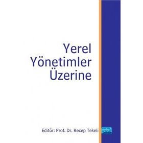 Yerel Yönetimler Üzerine - Hüseyin Gül Emin Kömürcüler Recep Tekeli Hakan Hotunluoğlu Mustafa Özçağ Hakan Arslaner Kamil Bircan Algın Okursoy Sabiha Keskin Sercan Yavan Tarık Ilıman
