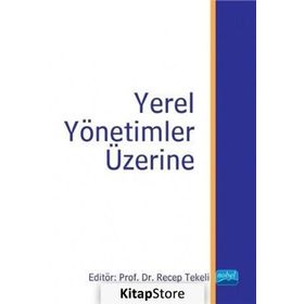 Yerel Yönetimler Üzerine - Hüseyin Gül Emin Kömürcüler Recep Tekeli Hakan Hotunluoğlu Mustafa Özçağ Hakan Arslaner Kamil Bircan Algın Okursoy Sabiha Keskin Sercan Yavan Tarık Ilıman