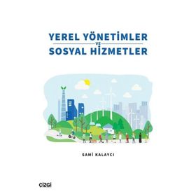 Yerel Yönetimler ve Sosyal Hizmetler - Sami Kalaycı