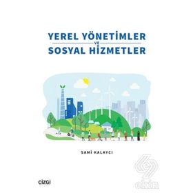 Yerel Yönetimler ve Sosyal Hizmetler - Sami Kalaycı