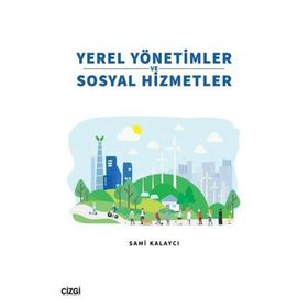 Yerel Yönetimler ve Sosyal Hizmetler - Sami Kalaycı