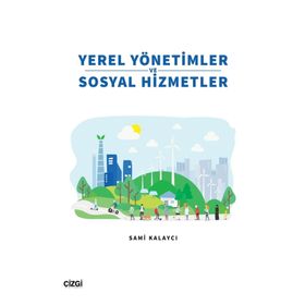Yerel Yönetimler ve Sosyal Hizmetler - Sami Kalaycı