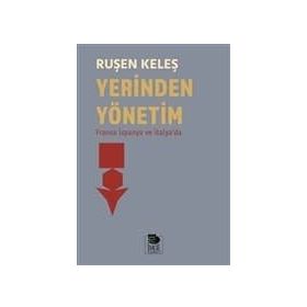 YEREL YÖNETIMLER YENI YERINDEN YÖNETIM UYGULAMALARI TARTIŞMALAR YAKLAŞIMLAR - YUSUF KARAKILÇIK