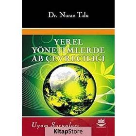 YEREL YÖNETİMLERDE AB ÇEVRECİLİĞİ VE UYUM SORUNLARI - NURAN TALU