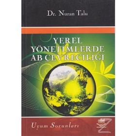 YEREL YÖNETİMLERDE AB ÇEVRECİLİĞİ VE UYUM SORUNLARI - NURAN TALU