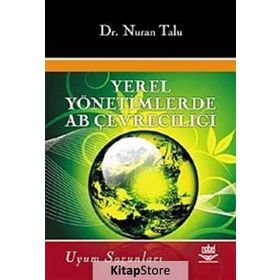 YEREL YÖNETİMLERDE AB ÇEVRECİLİĞİ VE UYUM SORUNLARI - NURAN TALU