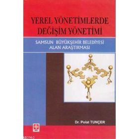YEREL YÖNETIMLERDE DEĞIŞIM YÖNETIMI SAMSUN BÜYÜKŞEHIR BELEDIYESI ALAN ARAŞTIRMASI - POLAT TUNCER