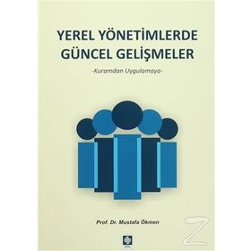 Yerel Yönetimlerde Güncel Gelişmeler - Mustafa Ökmen