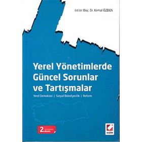 YEREL YÖNETIMLERDE GÜNCEL SORUNLAR VE TARTIŞMALAR YEREL DEMOKRASI SOSYAL BELEDIYECILIK REFORM - KEMAL ÖZDEN