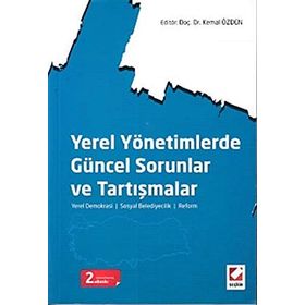 YEREL YÖNETIMLERDE GÜNCEL SORUNLAR VE TARTIŞMALAR YEREL DEMOKRASI SOSYAL BELEDIYECILIK REFORM - KEMAL ÖZDEN