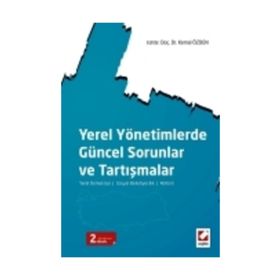 YEREL YÖNETIMLERDE GÜNCEL SORUNLAR VE TARTIŞMALAR YEREL DEMOKRASI SOSYAL BELEDIYECILIK REFORM - KEMAL ÖZDEN