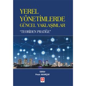Yerel Yönetimlerde Güncel Yaklaşımlar - Teoriden Pratiğe - Kolektif
