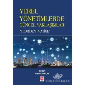 Yerel Yönetimlerde Güncel Yaklaşımlar - Teoriden Pratiğe - Kolektif