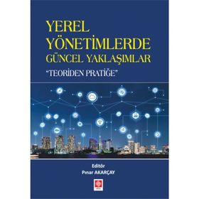 Yerel Yönetimlerde Güncel Yaklaşımlar - Teoriden Pratiğe - Kolektif