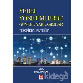 Yerel Yönetimlerde Güncel Yaklaşımlar - Teoriden Pratiğe - Kolektif