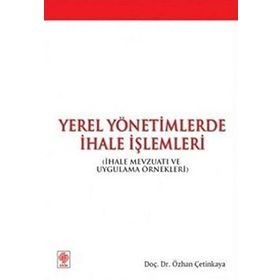 YEREL YÖNETİMLERDE İHALE İŞLEMLERİ İHALE MEVZUATI VE UYGULAMA ÖRNEKLERİ - ÖZHAN ÇETİNKAYA